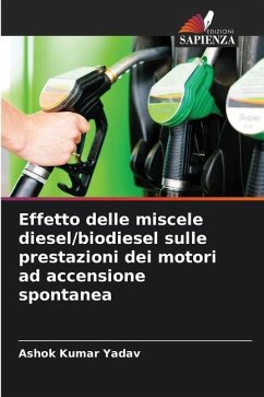 Effetto delle miscele diesel/biodiesel sulle prestazioni dei motori ad accensione spontanea - Yadav, Ashok Kumar
