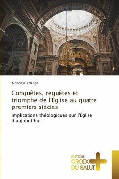 Conquêtes, requêtes et triomphe de l'Église au quatre premiers siècles - Tolenga, Alphonse