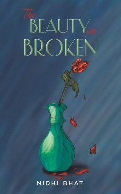 The Beauty in Broken - Bhat, Nidhi