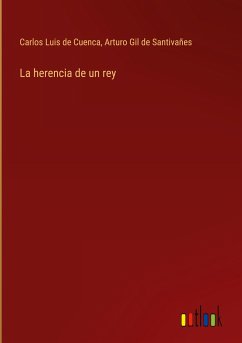 La herencia de un rey - Cuenca, Carlos Luis de; Gil de Santivañes, Arturo