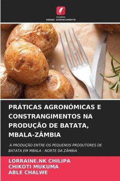 PRÁTICAS AGRONÓMICAS E CONSTRANGIMENTOS NA PRODUÇÃO DE BATATA, MBALA-ZÂMBIA - CHILIPA, LORRAINE.NK;MUKUMA, CHIKOTI;CHALWE, ABLE