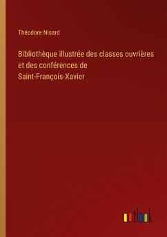 Bibliothèque illustrée des classes ouvrières et des conférences de Saint-François-Xavier - Nisard, Théodore