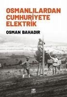 Osmanlilardan Cumhuriyete Elektrik - Bahadir, Osman