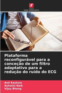 Plataforma reconfigurável para a conceção de um filtro adaptativo para a redução do ruído do ECG - Kasture, Anil;Naik, Ashwini;Bhong, Vijay