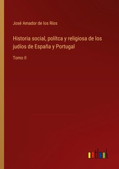 Historia social, polítca y religiosa de los judíos de España y Portugal