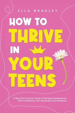 How to Thrive in Your Teens - Bradley, Ella