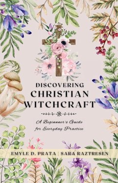 Discovering Christian Witchcraft - Prata, Emyle D.; Raztresen, Sara