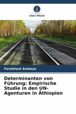 Determinanten von Führung: Empirische Studie in den UN-Agenturen in Äthiopien - Ambaye, Ferehiwot