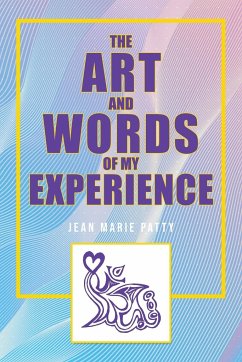 The Art and Words of My Experience - Patty, Jean Marie