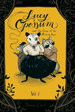 Lucy Opossum and the Case of the Missing Vase - Clark, Sammie