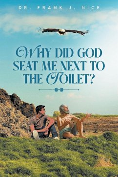 Why Did God Seat Me Next to the Toilet? - Nice, Frank J.