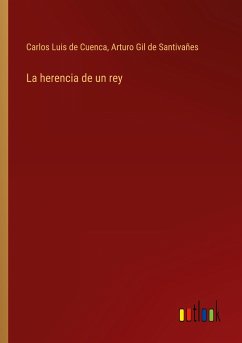 La herencia de un rey - Cuenca, Carlos Luis de; Gil de Santivañes, Arturo