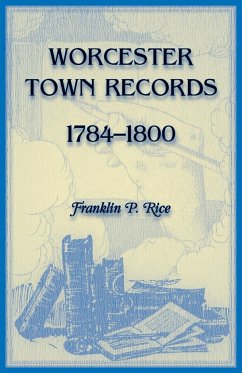 Worcester Town Records, 1784-1800 - Rice, Franklin P.