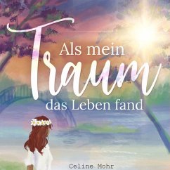 Als mein Traum das Leben fand (MP3-Download) - Mohr, Celine