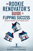 The Rookie Renovator's Guide to Flipping Success (eBook, ePUB) The Rookie Renovator's Guide to Flipping Success (eBook, ePUB)