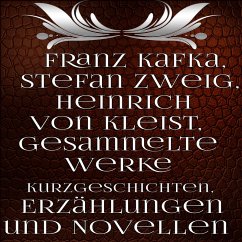 Gesammelte Werke Kurzgeschichten, Erzählungen und Novellen (MP3-Download) - Kafka, Franz; ZWEIG, STEFAN; von Kleist, Heinrich