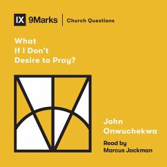 What If I Don't Desire to Pray? (MP3-Download) - Onwuchekwa, John