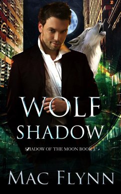 Wolf Shadow: A Werewolf Shifter Romance (Shadow of the Moon Book 3) (eBook, ePUB) - Flynn, Mac