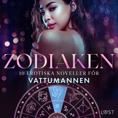 Zodiaken: 10 Erotiska noveller för Vattumannen (MP3-Download) - Bech, Camille; Hermansson, B. J.; Edholm, Malin; Lund, Elena; LeRoy, Chrystelle