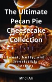 The Ultimate Pecan Pie Cheesecake Collection (eBook, ePUB)