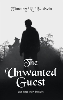 The Unwanted Guest and Other Short Thrillers (eBook, ePUB) - Baldwin, Timothy R.