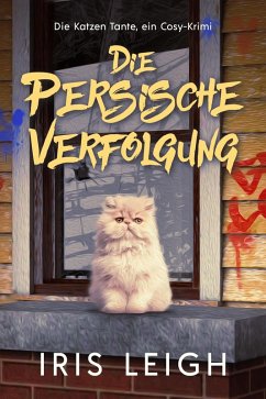 Die Persische Verfolgung (Die Katzen Tante, ein Cosy-Krimi, #3) (eBook, ePUB) - Leigh, Iris