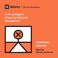 Is It Loving to Practice Church Discipline? (MP3-Download) - Leeman, Jonathan