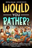 Would You Rather...? 450 thought-provoking, debate-inducing, discussion-prompting questions for the whole family (eBook, ePUB)