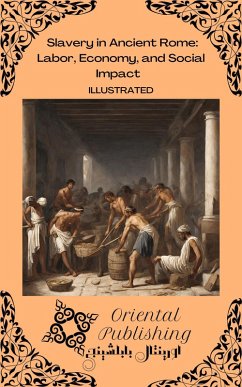 Slavery in Ancient Rome Labor, Economy, and Social Impact (eBook, ePUB) - Publishing, Oriental