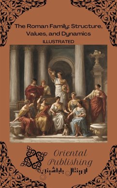 The Roman Family Structure, Values, and Dynamics (eBook, ePUB) - Publishing, Oriental