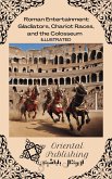 Roman Entertainment Gladiators, Chariot Races, and the Colosseum (eBook, ePUB)