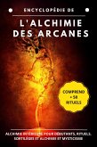 Encyclopédie de l'alchimie des arcanes: Alchimie intérieure pour débutants, rituels, sortilèges et alchimie et mysticisme (eBook, ePUB)