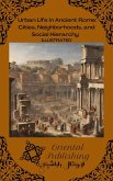 Urban Life in Ancient Rome Cities, Neighborhoods, and Social Hierarchy (eBook, ePUB)