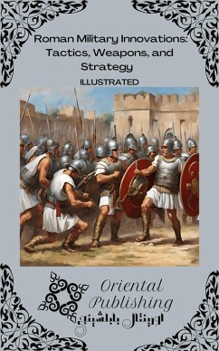 Roman Military Innovations Tactics, Weapons, and Strategy (eBook, ePUB) - Publishing, Oriental