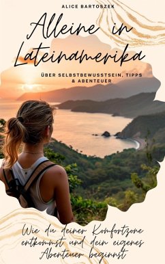 Cover Alleine in Lateinamerika - über Selbstbewusstsein, Tipps & Abenteuer (eBook, ePUB)