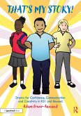 That's My Story!: Drama for Confidence, Communication and Creativity in KS1 and Beyond (eBook, PDF)