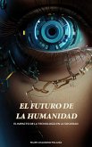 El Futuro de la Humanidad: El Impacto de la Tecnología en la Sociedad (eBook, ePUB)