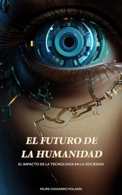 Cover El Futuro de la Humanidad: El Impacto de la Tecnología en la Sociedad (eBook, ePUB)