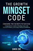 The Growth Mindset Code: Cracking the Secrets to Success (eBook, ePUB) The Growth Mindset Code: Cracking the Secrets to Success (eBook, ePUB)