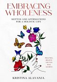 Embracing Wholeness - Mottos and Affirmations for a Holistic Life (eBook, ePUB)