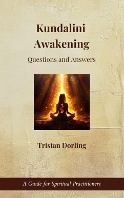 Kundalini Awakening - Questions and Answers: A Guide for Spiritual Practitioners (eBook, ePUB) - Dorling, Tristan