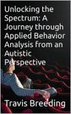 Unlocking the Spectrum: A Journey through Applied Behavior Analysis from an Autistic Perspective (eBook, ePUB)