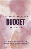 Dorm Room Decor On A Budget - The DIY Guide (eBook, ePUB)