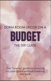Dorm Room Decor On A Budget - The DIY Guide (eBook, ePUB) Dorm Room Decor On A Budget - The DIY Guide (eBook, ePUB)