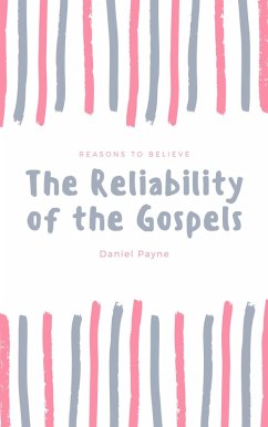 The Reliability of the Gospels: Reasons to Believe (eBook, ePUB) - Payne, Daniel