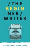 The Beginner Writer: How to Write - and Finish - Your First Book (The Complete Writer, #1) (eBook, ePUB)