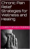 Chronic Pain Relief: Strategies for Wellness and Healing (eBook, ePUB)