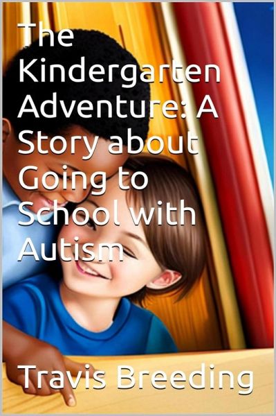 The Great Kindergarten Adventure: A Story about Going to School with Autism (eBook, ePUB) The Great Kindergarten Adventure: A Story about Going to School with Autism (eBook, ePUB)