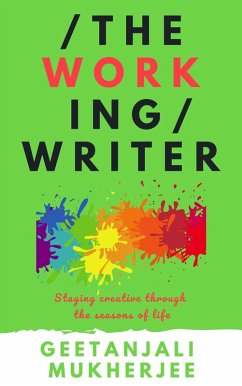 The Working Writer: Staying creative through the seasons of life (The Complete Writer, #3) (eBook, ePUB) - Mukherjee, Geetanjali