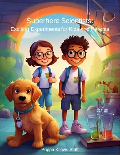 Superhero Scientists: Fun Experiments Kids and Parents (eBook, ePUB) - Stuff, Poppa Knows